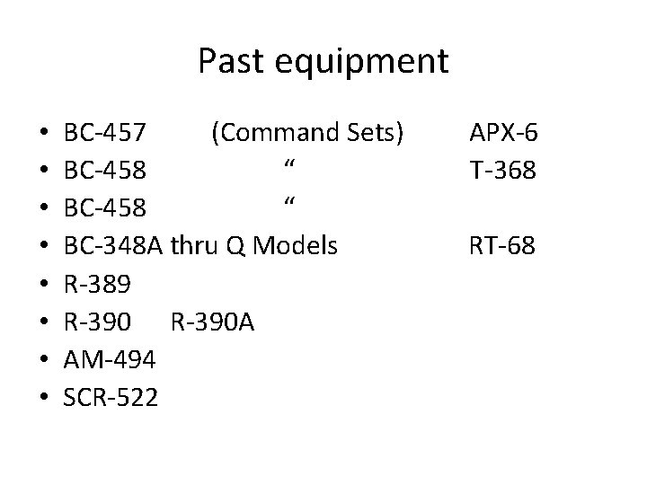 Past equipment • • BC-457 (Command Sets) BC-458 “ BC-348 A thru Q Models