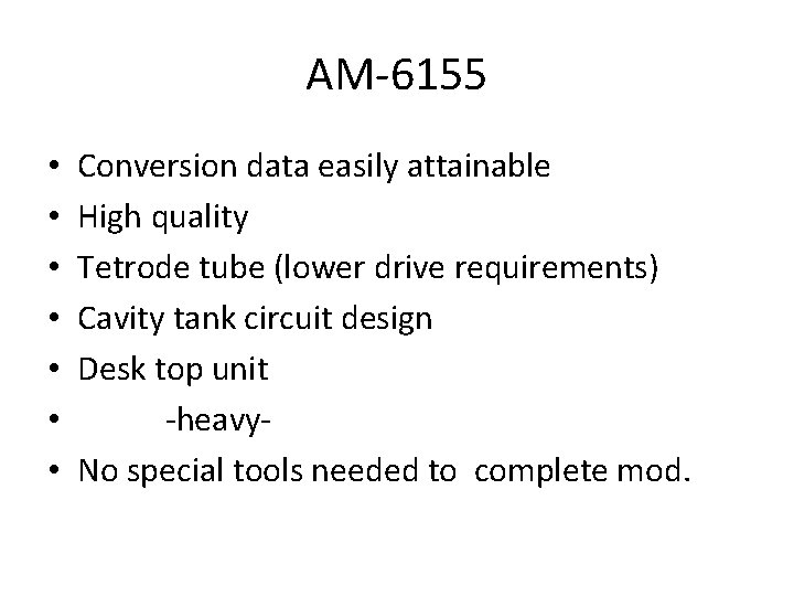 AM-6155 • • Conversion data easily attainable High quality Tetrode tube (lower drive requirements)