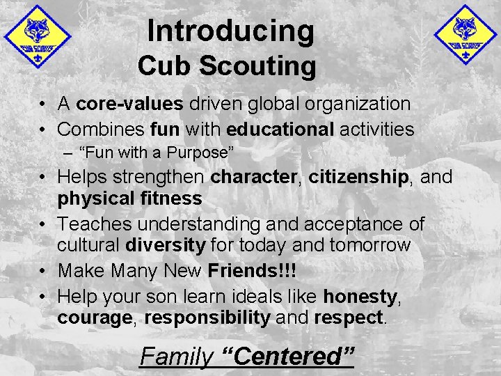 Introducing Cub Scouting • A core-values driven global organization • Combines fun with educational