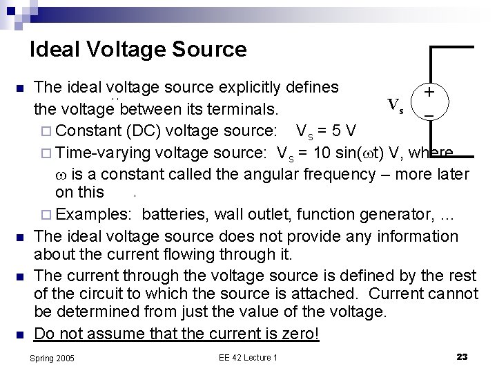 Ideal Voltage Source n n The ideal voltage source explicitly defines Vs the voltage