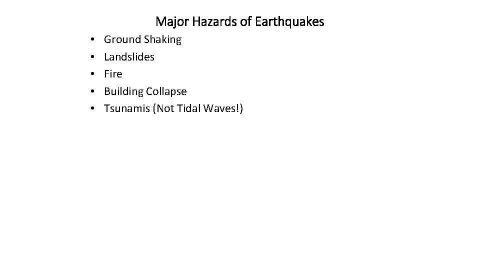 Major Hazards of Earthquakes • • • Ground Shaking Landslides Fire Building Collapse Tsunamis