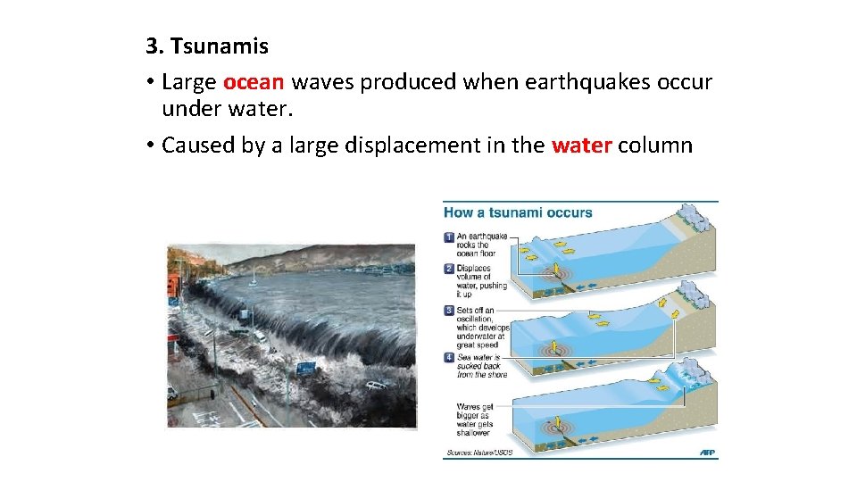 3. Tsunamis • Large ocean waves produced when earthquakes occur under water. • Caused