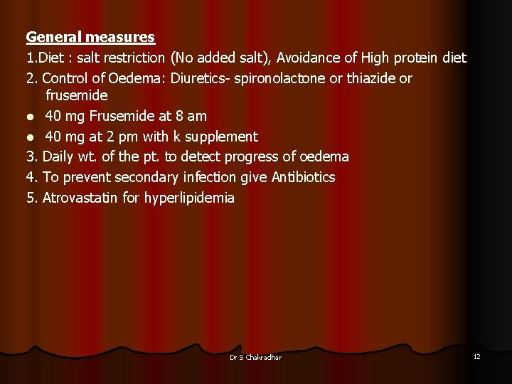 General measures 1. Diet : salt restriction (No added salt), Avoidance of High protein