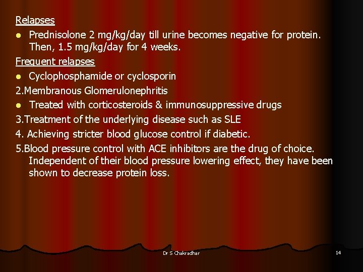 Relapses l Prednisolone 2 mg/kg/day till urine becomes negative for protein. Then, 1. 5