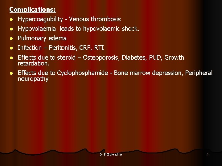 Complications: l Hypercoagubility - Venous thrombosis l Hypovolaemia leads to hypovolaemic shock. l Pulmonary