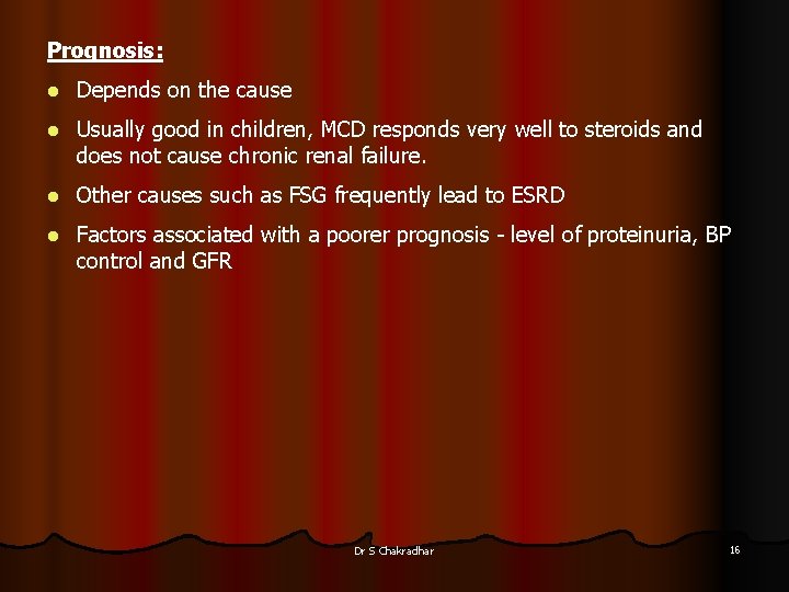 Prognosis: l Depends on the cause l Usually good in children, MCD responds very