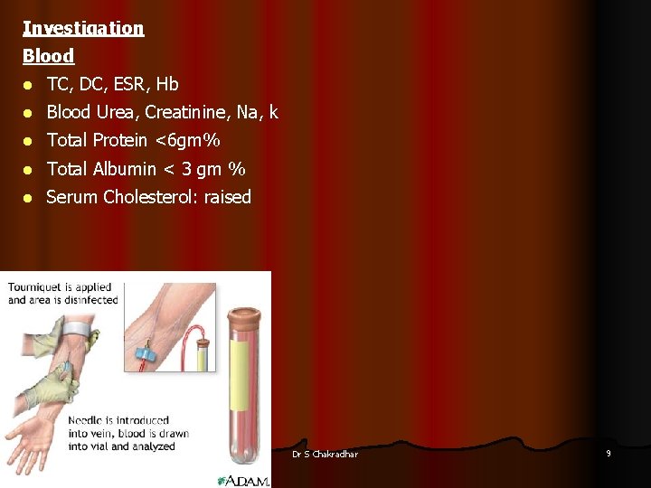 Investigation Blood l TC, DC, ESR, Hb l Blood Urea, Creatinine, Na, k l