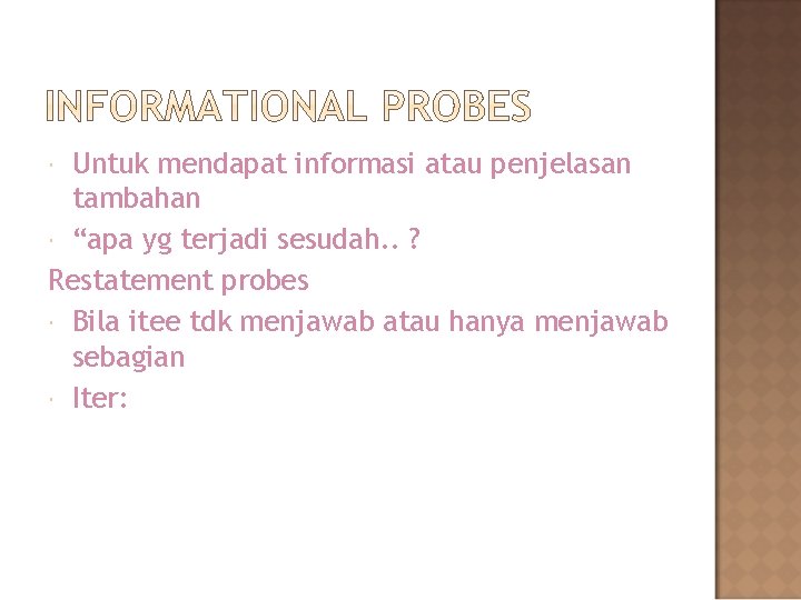 Untuk mendapat informasi atau penjelasan tambahan “apa yg terjadi sesudah. . ? Restatement probes