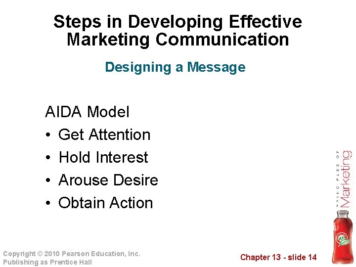 Steps in Developing Effective Marketing Communication Designing a Message AIDA Model • Get Attention
