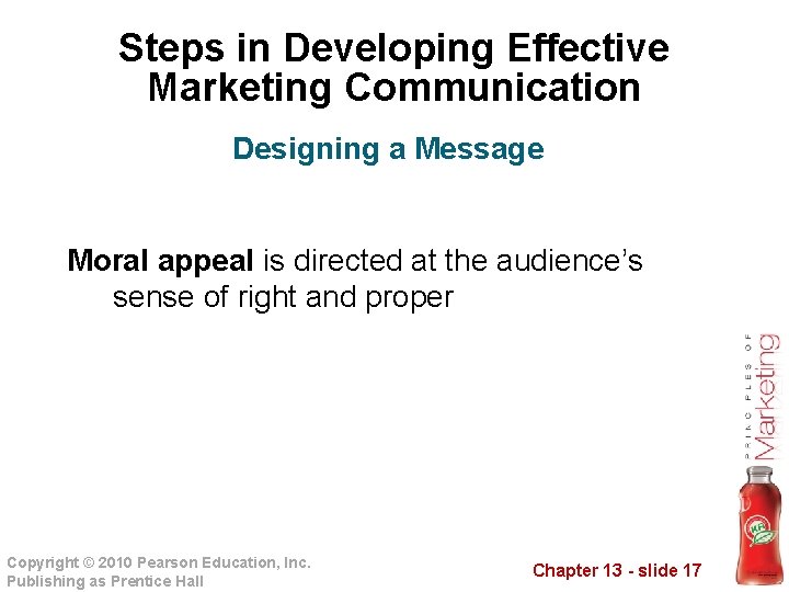 Steps in Developing Effective Marketing Communication Designing a Message Moral appeal is directed at