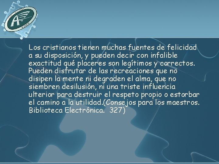 Los cristianos tienen muchas fuentes de felicidad a su disposición, y pueden decir con