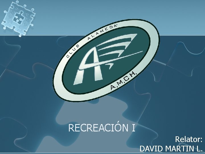 RECREACIÓN I Relator: DAVID MARTIN L. 