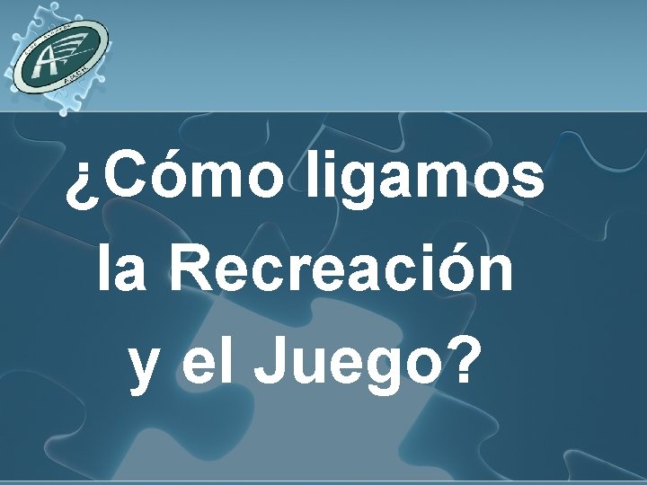 ¿Cómo ligamos la Recreación y el Juego? 