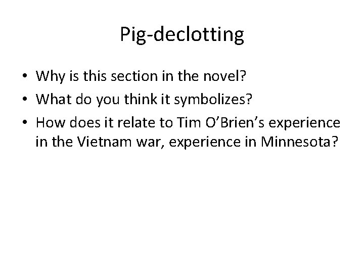 Pig-declotting • Why is this section in the novel? • What do you think