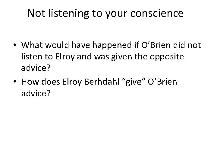 Not listening to your conscience • What would have happened if O’Brien did not
