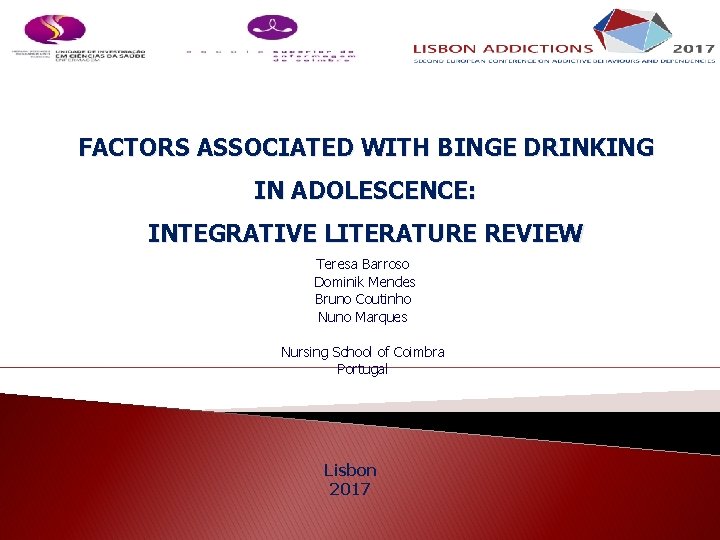 FACTORS ASSOCIATED WITH BINGE DRINKING IN ADOLESCENCE: INTEGRATIVE LITERATURE REVIEW Teresa Barroso Dominik Mendes