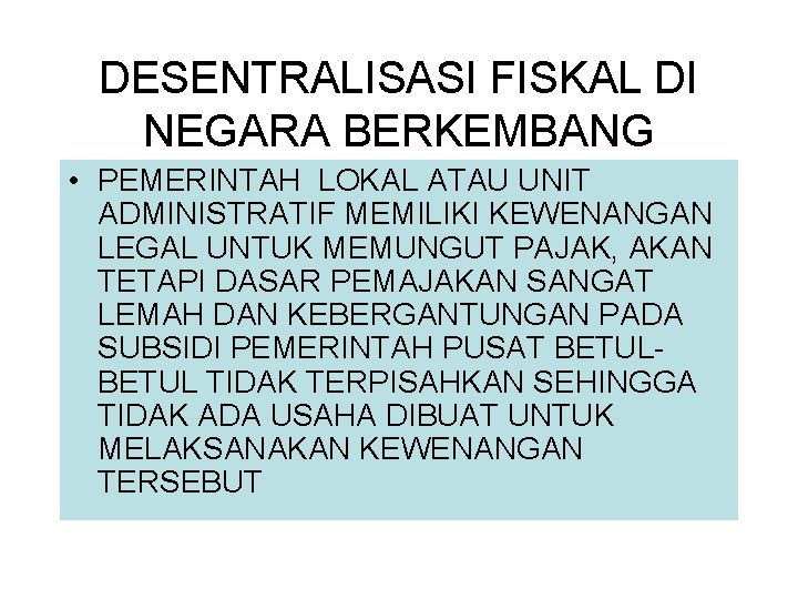 DESENTRALISASI FISKAL DI NEGARA BERKEMBANG • PEMERINTAH LOKAL ATAU UNIT ADMINISTRATIF MEMILIKI KEWENANGAN LEGAL