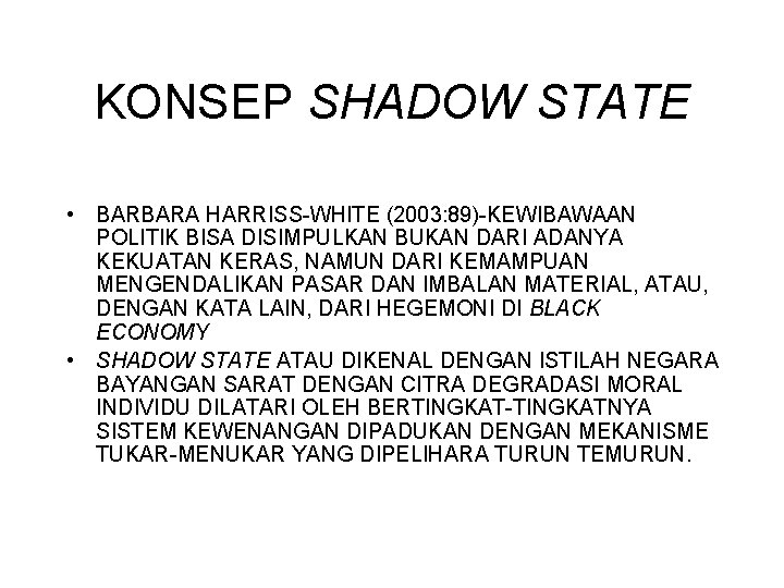 KONSEP SHADOW STATE • BARBARA HARRISS-WHITE (2003: 89)-KEWIBAWAAN POLITIK BISA DISIMPULKAN BUKAN DARI ADANYA