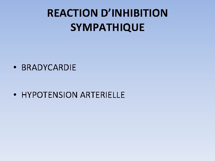 REACTION D’INHIBITION SYMPATHIQUE • BRADYCARDIE • HYPOTENSION ARTERIELLE 