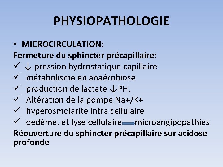 PHYSIOPATHOLOGIE • MICROCIRCULATION: Fermeture du sphincter précapillaire: ü ↓ pression hydrostatique capillaire ü métabolisme