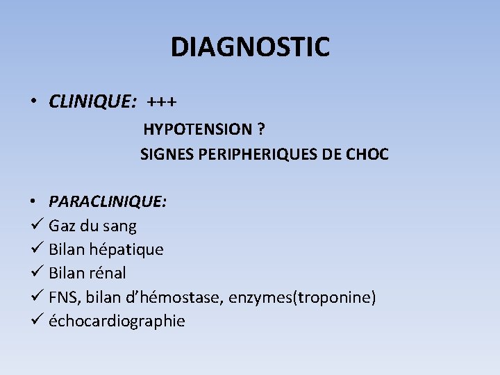 DIAGNOSTIC • CLINIQUE: +++ HYPOTENSION ? SIGNES PERIPHERIQUES DE CHOC • PARACLINIQUE: ü Gaz