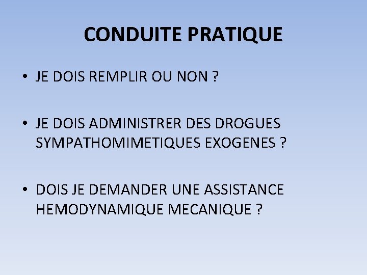 CONDUITE PRATIQUE • JE DOIS REMPLIR OU NON ? • JE DOIS ADMINISTRER DES