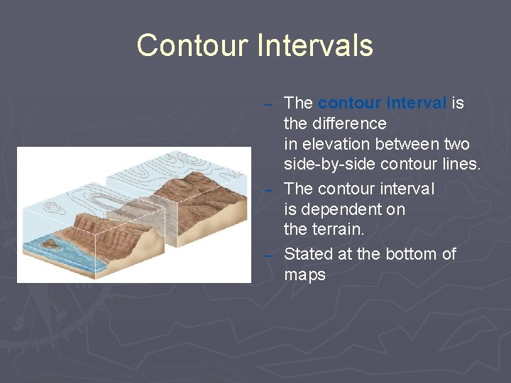Contour Intervals The contour interval is the difference in elevation between two side-by-side contour