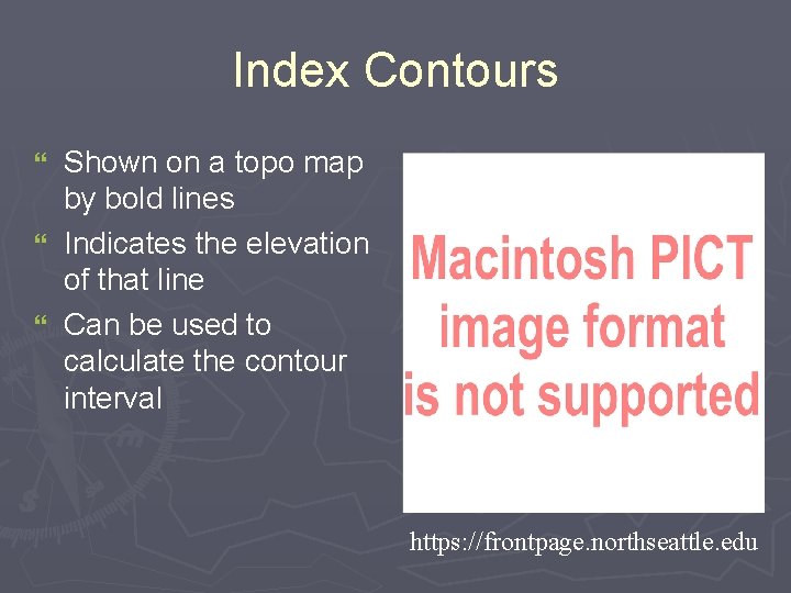 Index Contours Shown on a topo map by bold lines } Indicates the elevation