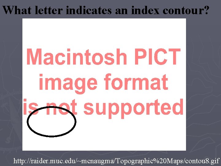 What letter indicates an index contour? http: //raider. muc. edu/~mcnaugma/Topographic%20 Maps/contou 8. gif 