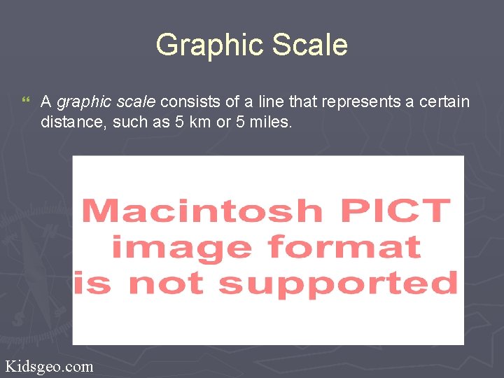 Graphic Scale } A graphic scale consists of a line that represents a certain