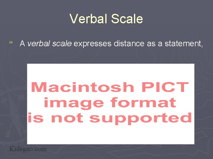 Verbal Scale } A verbal scale expresses distance as a statement, Kidsgeo. com 