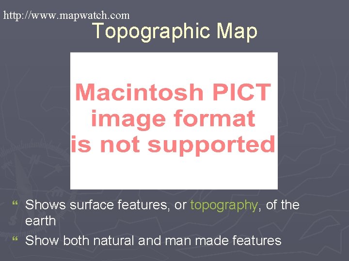 http: //www. mapwatch. com Topographic Map Shows surface features, or topography, of the earth