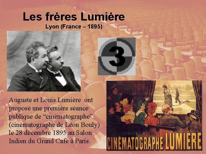 Les frėres Lumiėre Lyon (France – 1895) Auguste et Louis Lumiėre ont proposė une