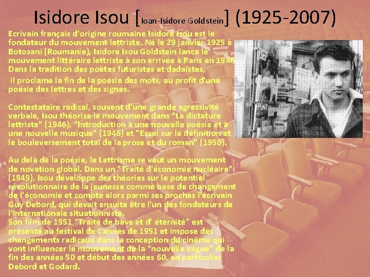 Isidore Isou [Ioan-Isidore Goldstein] (1925 -2007) Ecrivain français d'origine roumaine Isidore Isou est le