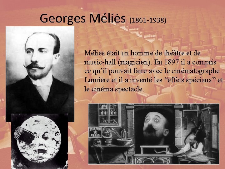 Georges Méliės (1861 -1938) Méliės était un homme de théâtre et de music-hall (magicien).