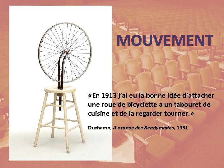 MOUVEMENT «En 1913 j’ai eu la bonne idée d’attacher une roue de bicyclette à