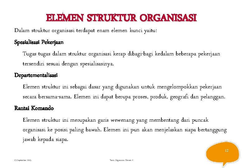 ELEMEN STRUKTUR ORGANISASI Dalam struktur organisasi terdapat enam elemen kunci yaitu: Spesialisasi Pekerjaan Tugas