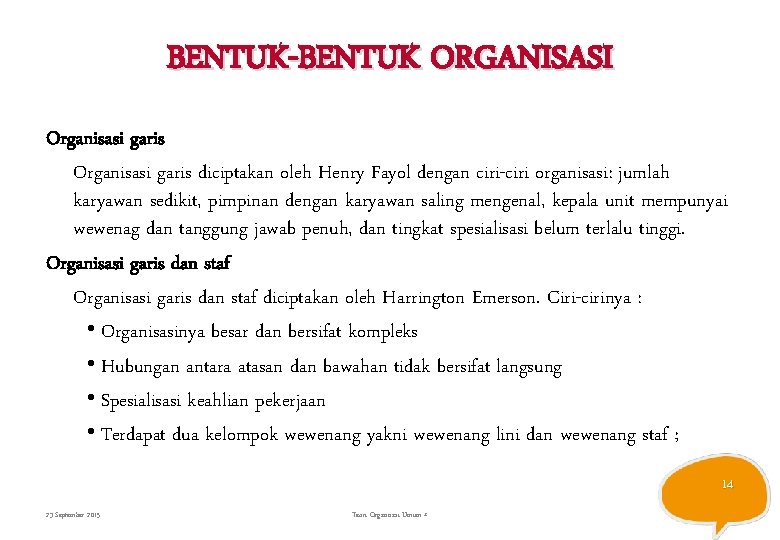 BENTUK-BENTUK ORGANISASI Organisasi garis diciptakan oleh Henry Fayol dengan ciri-ciri organisasi: jumlah karyawan sedikit,