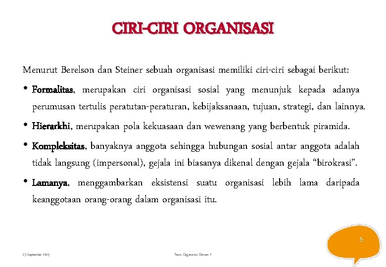 CIRI-CIRI ORGANISASI Menurut Berelson dan Steiner sebuah organisasi memiliki ciri-ciri sebagai berikut: • Formalitas,