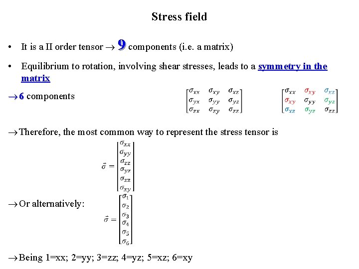 Stress field • It is a II order tensor 9 components (i. e. a
