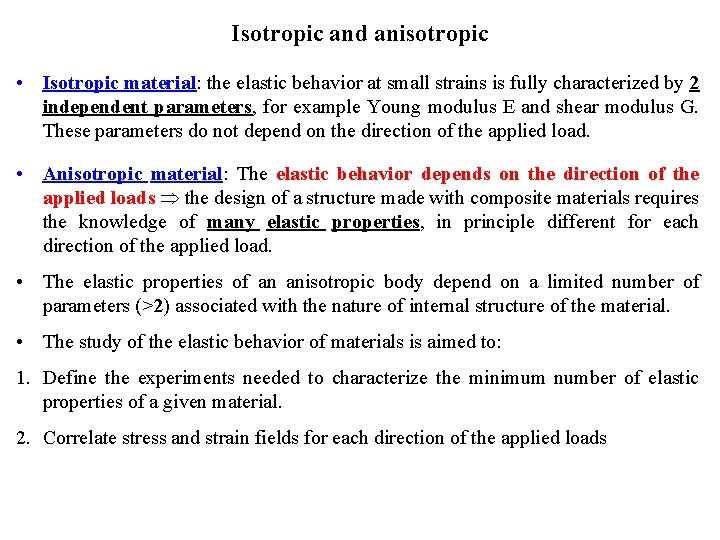 Isotropic and anisotropic • Isotropic material: the elastic behavior at small strains is fully