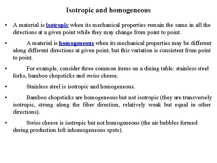 Isotropic and homogeneous • A material is isotropic when its mechanical properties remain the