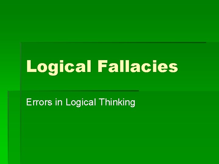 Logical Fallacies Errors in Logical Thinking 