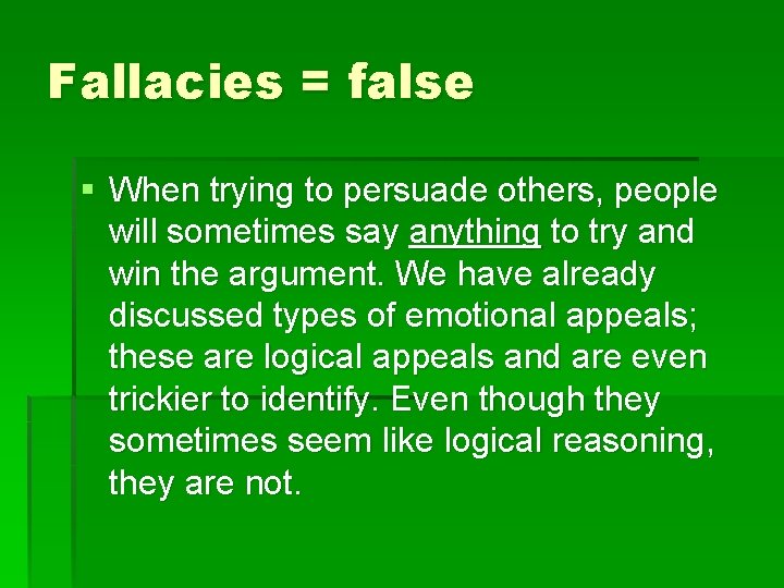 Fallacies = false § When trying to persuade others, people will sometimes say anything