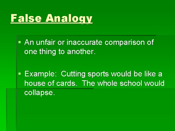 False Analogy § An unfair or inaccurate comparison of one thing to another. §