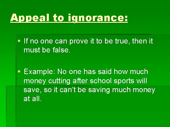 Appeal to ignorance: § If no one can prove it to be true, then