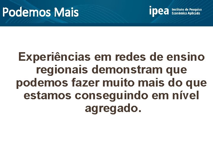 Podemos Mais Experiências em redes de ensino regionais demonstram que podemos fazer muito mais