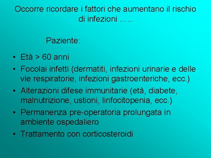 Occorre ricordare i fattori che aumentano il rischio di infezioni …. . Paziente: •