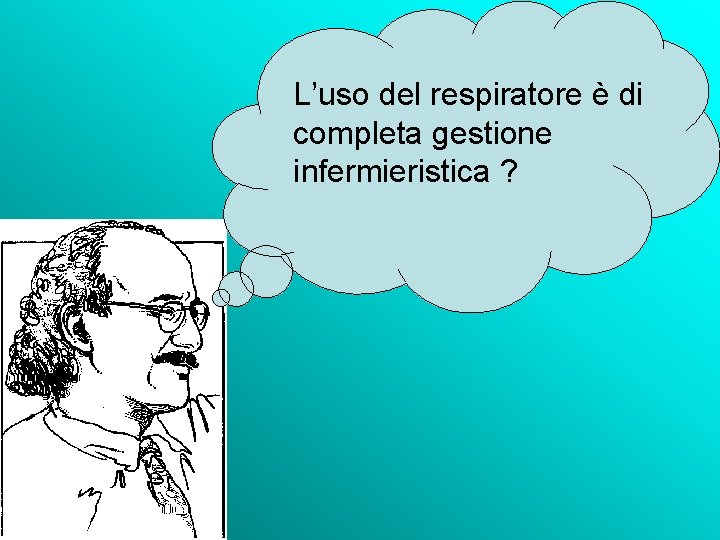 L’uso del respiratore è di completa gestione infermieristica ? 