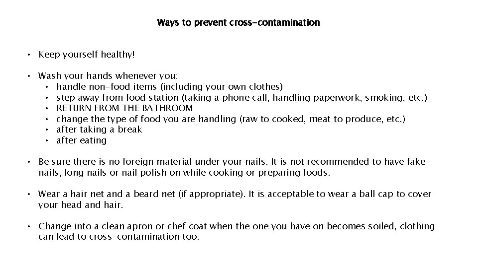 Ways to prevent cross-contamination • Keep yourself healthy! • Wash your hands whenever you: